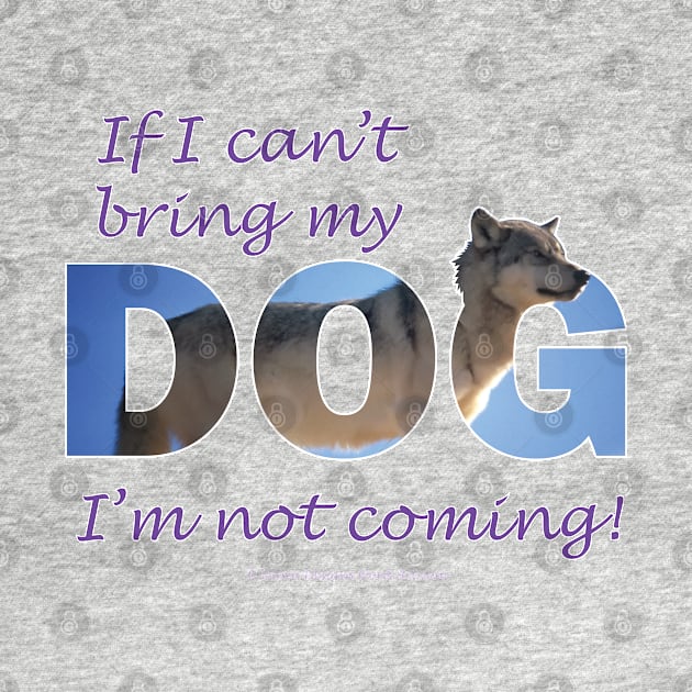 If I can't bring my dog I'm not coming - Husky oil painting wordart by DawnDesignsWordArt